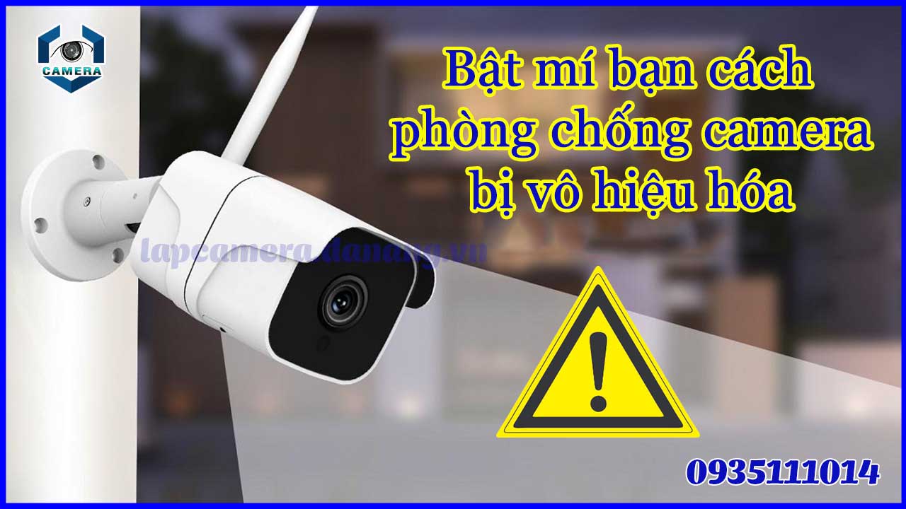 bat-mi-ban-cach-phong-chong-camera-bi-vo-hieu-hoa-1