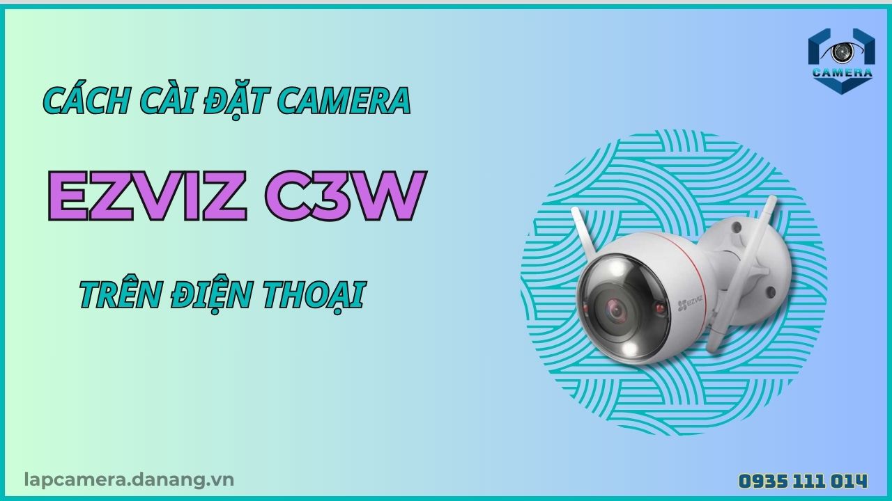 Cách cài đặt camera Ezviz C3W trên điện thoại