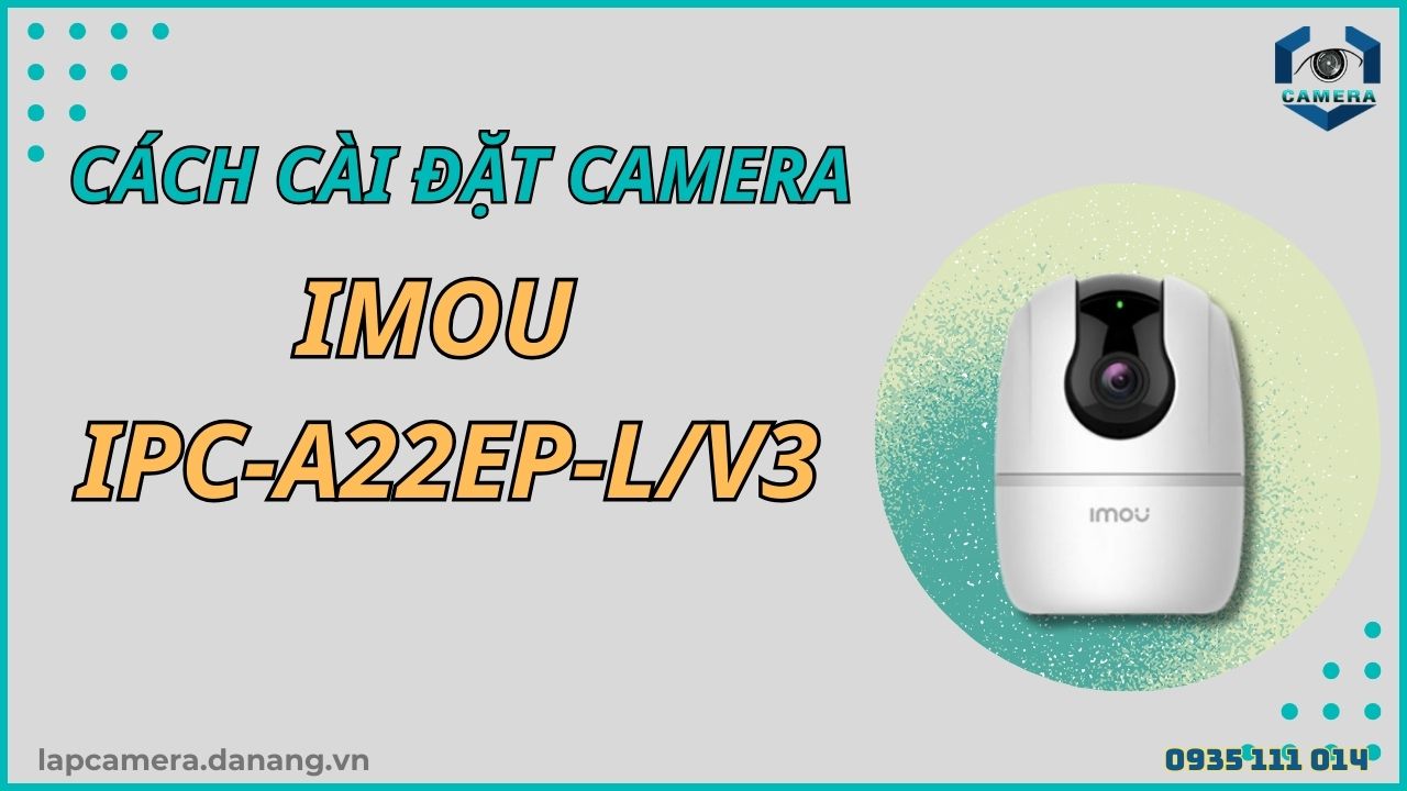 Cách cài đặt camera Imou IPC-A22EP-LV3
