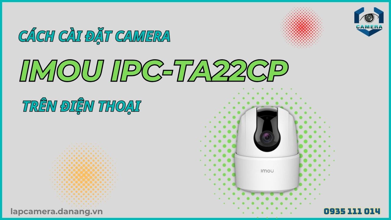 Cách cài đặt camera Imou IPC-TA22CP trên điện thoại