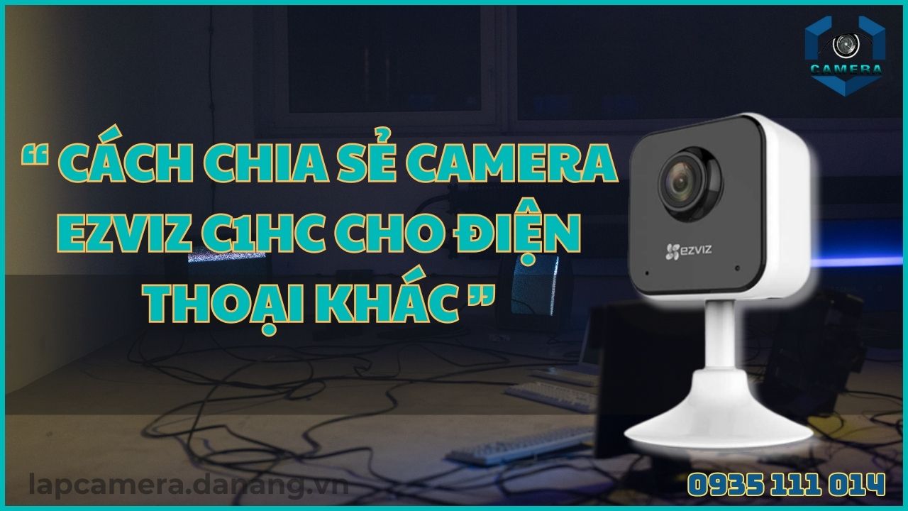 Cách chia sẻ camera Ezviz C1HC cho điện thoại khác
