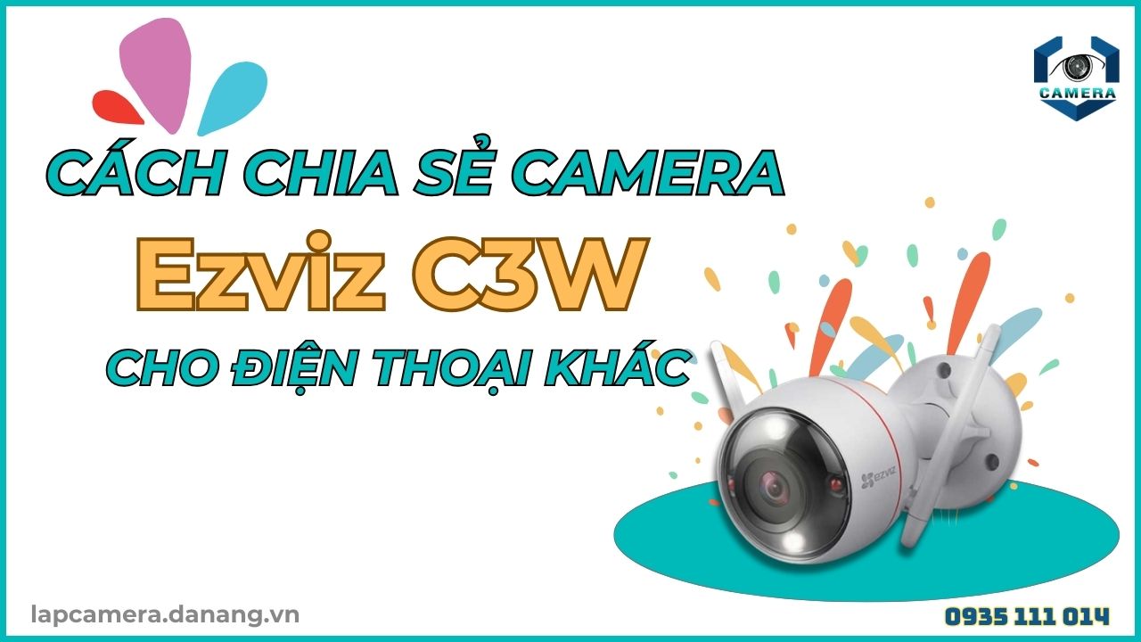 Cách chia sẻ camera Ezviz C3W cho điện thoại khác