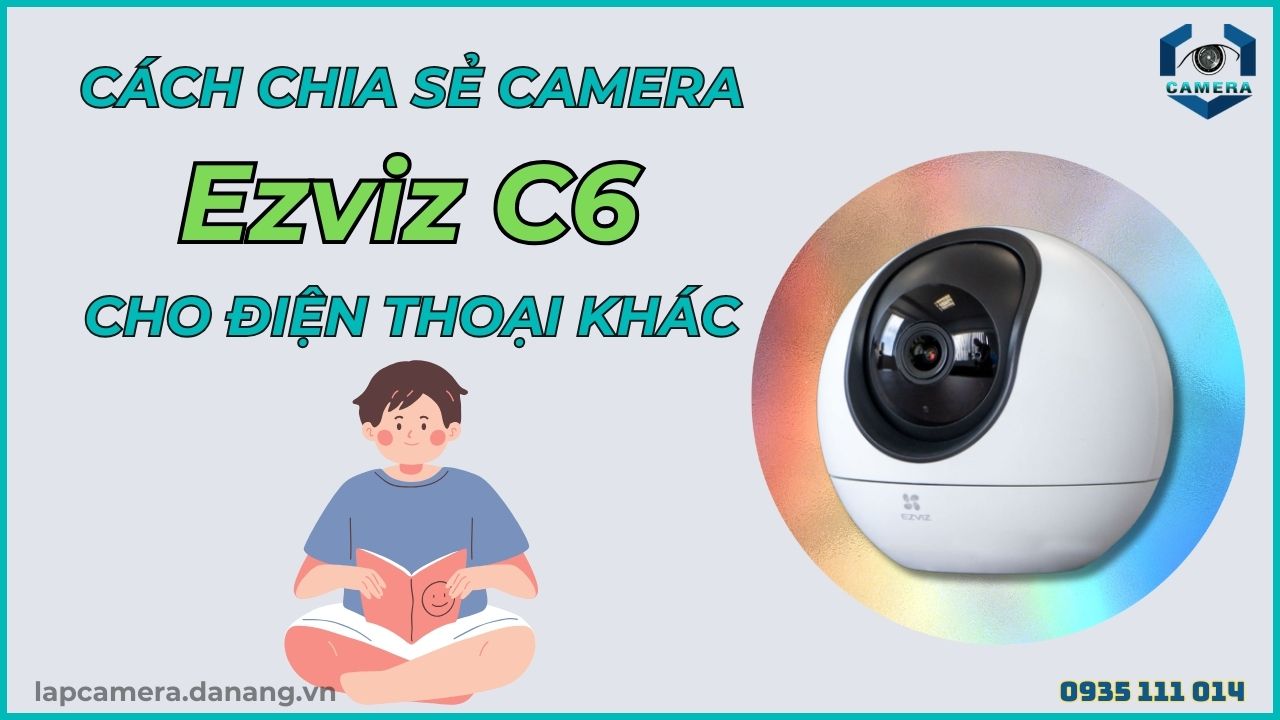 Cách chia sẻ camera Ezviz C6 cho điện thoại khác