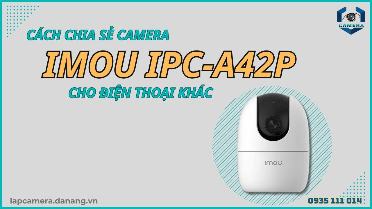 Cách chia sẻ camera Imou IPC-A42P cho điện thoại khác