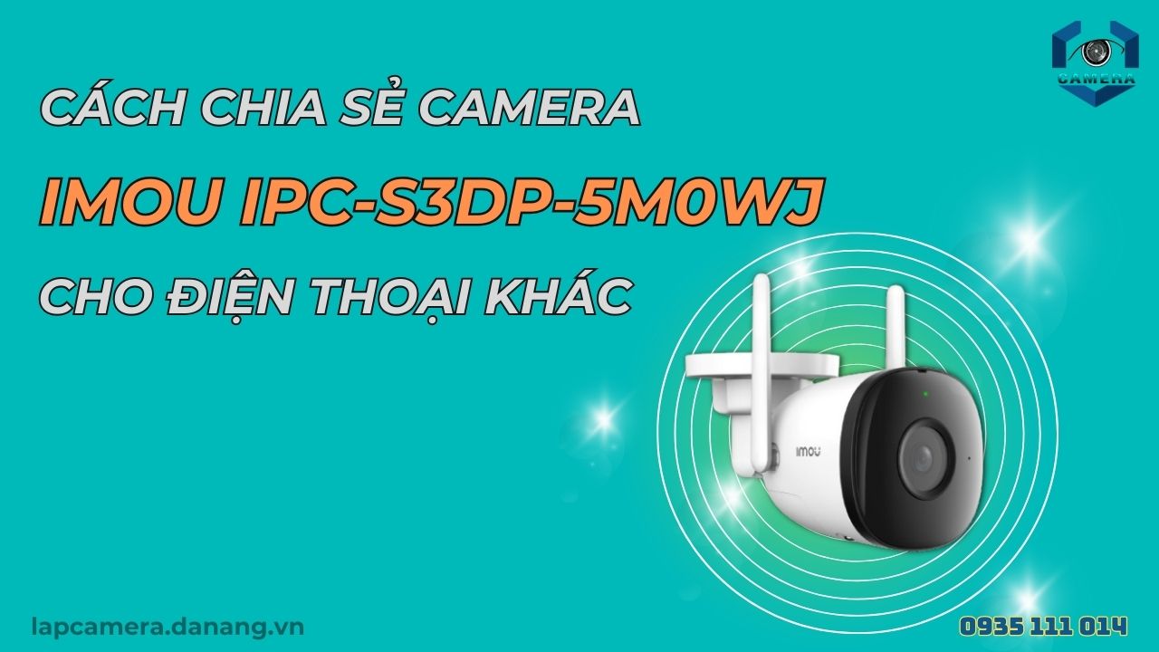 Cách chia sẻ camera Imou IPC-S3DP-5M0WJ cho điện thoại khác