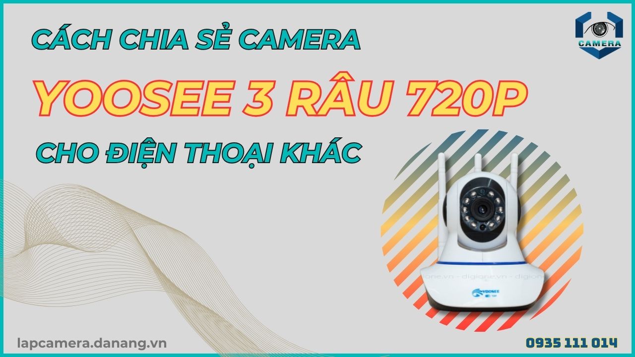 Cách chia sẻ camera Yoosee 3 râu 720P cho điện thoại khác
