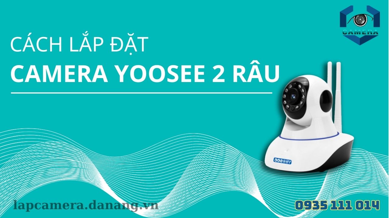 Cách lắp đặt camera yoosee 2 râu