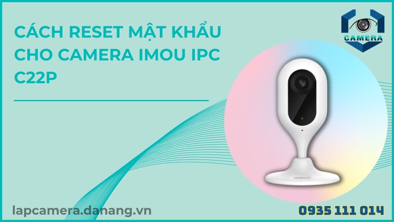 Cách reset mật khẩu cho camera imou IPC - C22P