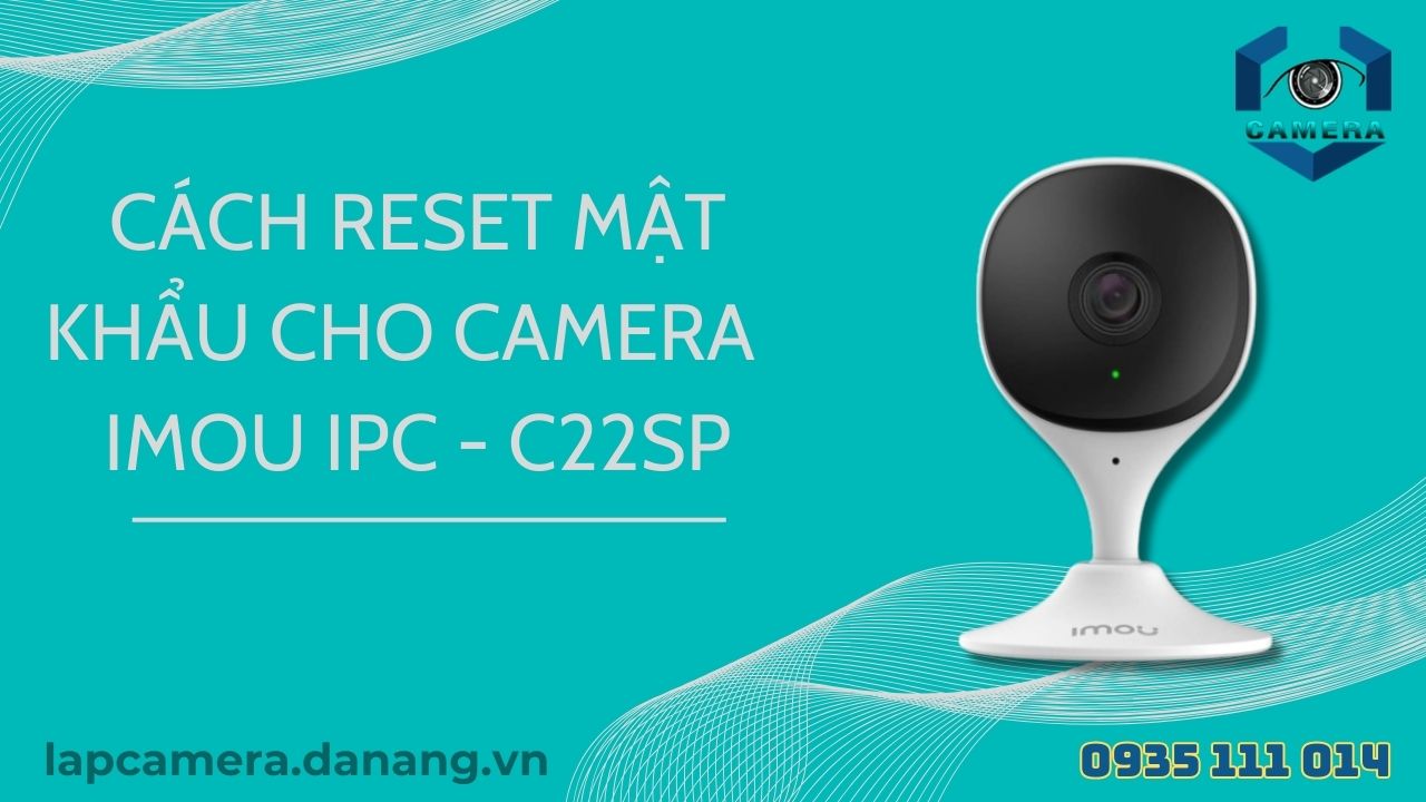 Cách reset mật khẩu cho camera IMOU IPC - C22SP