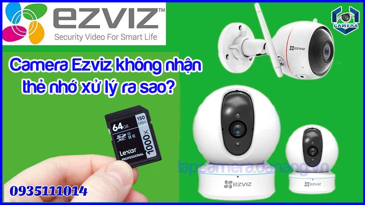camera-ezviz-khong-nhan-the-nho-xu-ly-ra-sao-1
