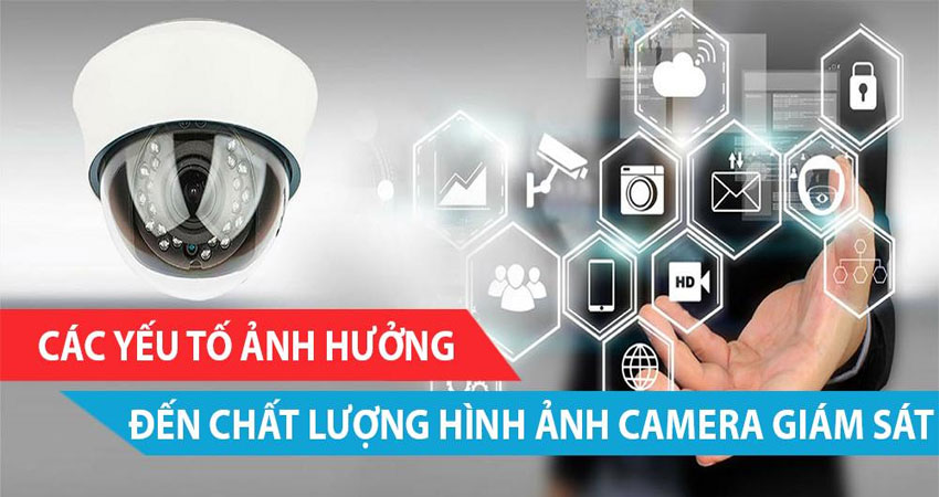 chat-luong-hinh-anh-camera-quan-sat-bi-anh-huong-boi-nhung-yeu-to-nao-1