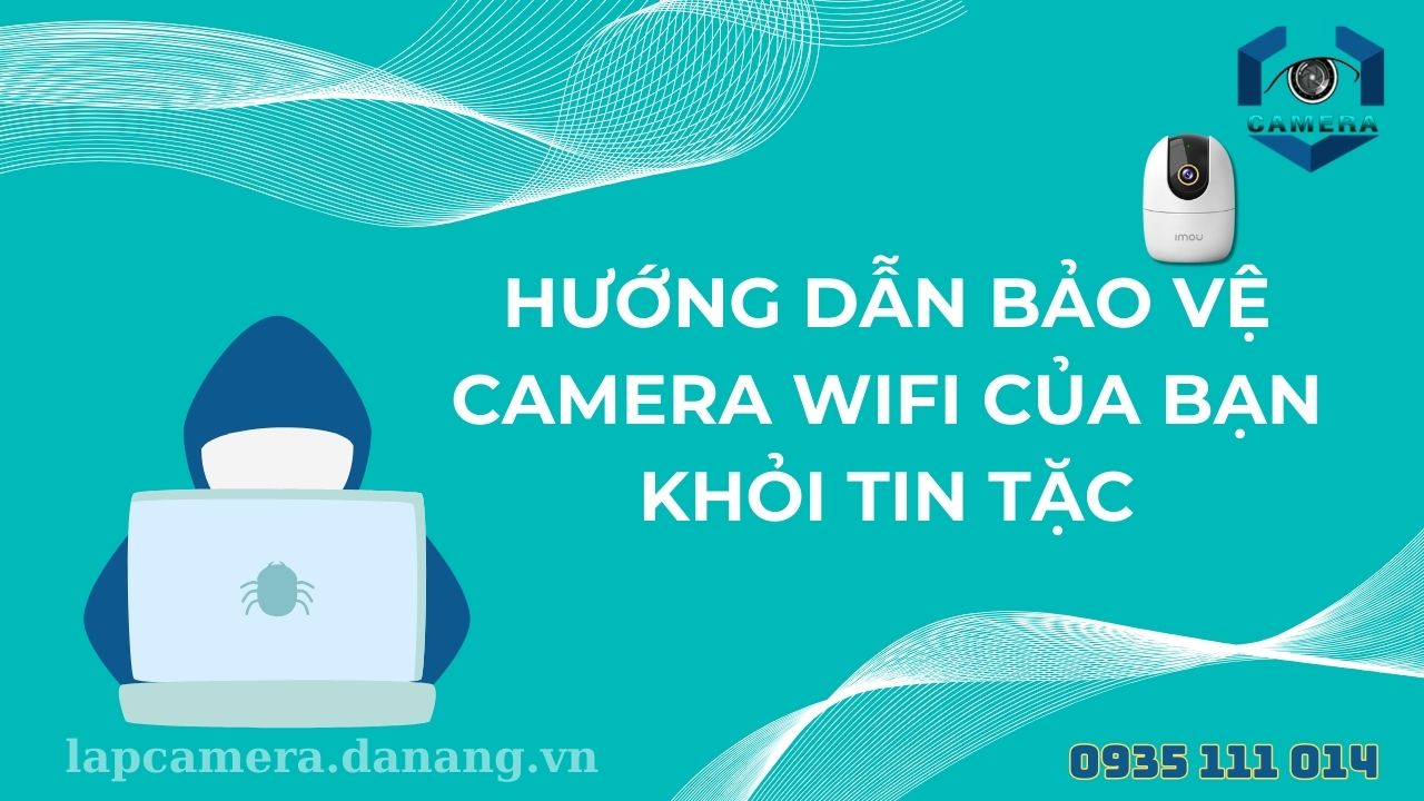 Hướng dẫn bảo vệ camera wifi của bạn khỏi tin tặc (4)