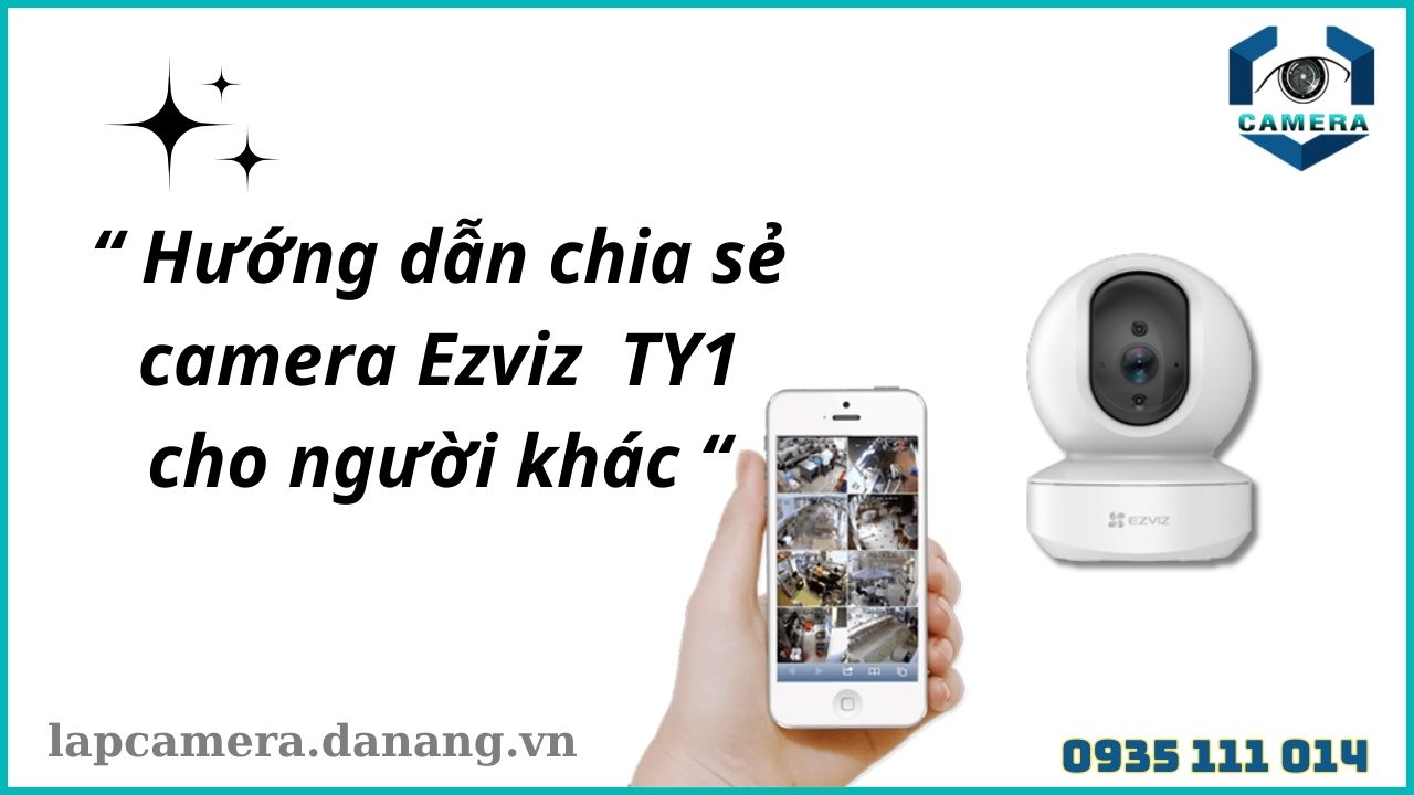 Hướng dẫn chia sẻ camera Ezviz TY1 cho người khác