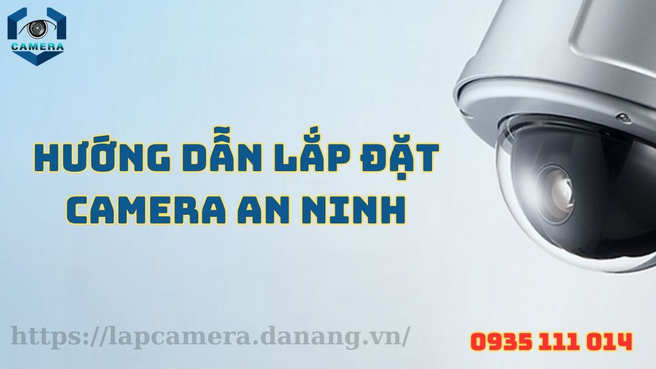 Hướng dẫn lắp đặt camera an ninh