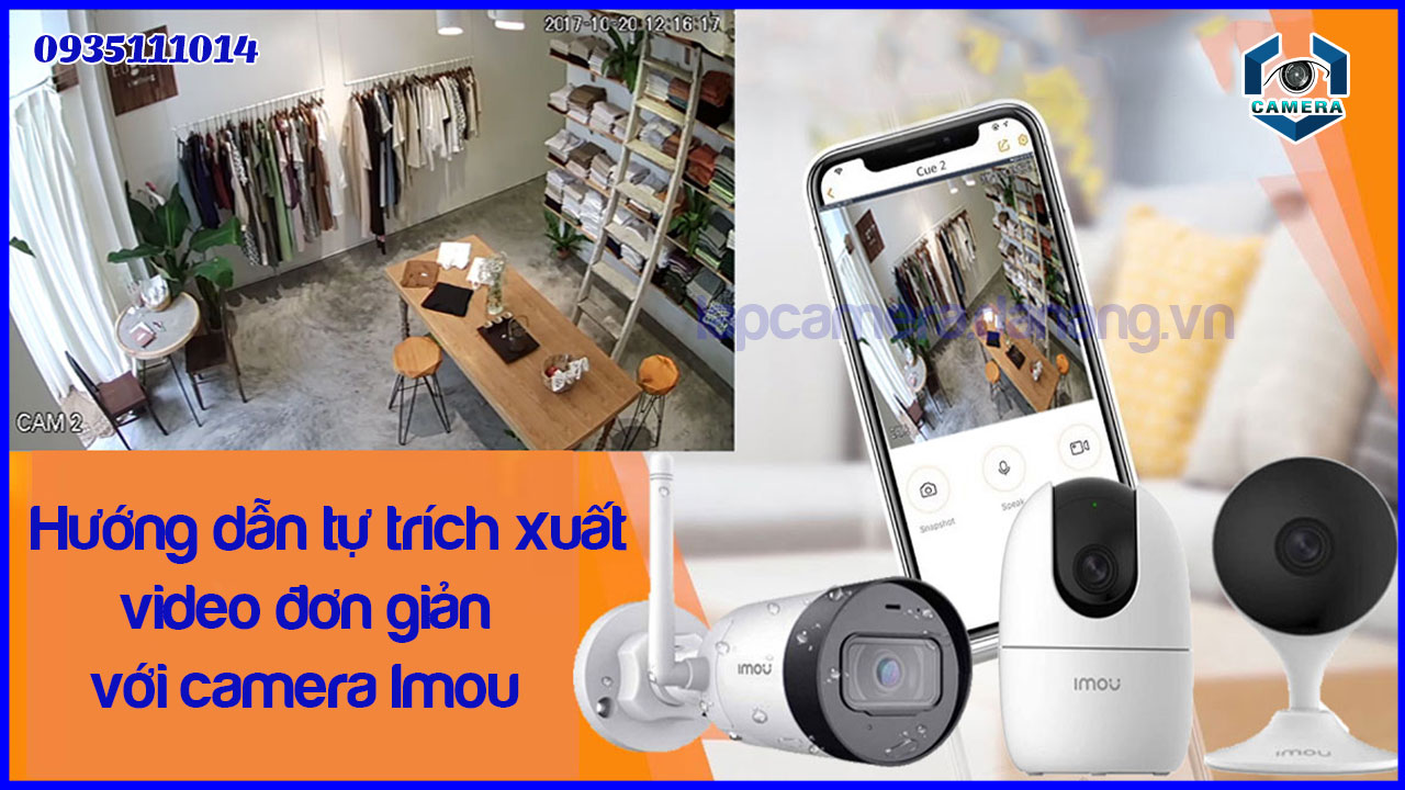huong-dan-tu-trich-xuat-video-don-gian-voi-camera-imou-1