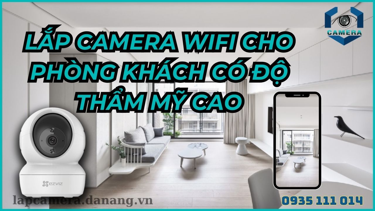 Lắp camera wifi cho phòng khách có độ thẩm mỹ cao