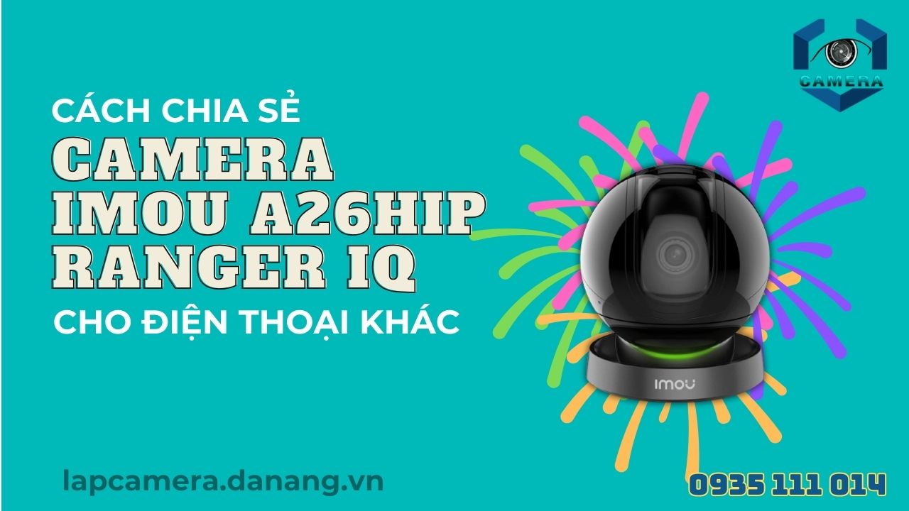 Cách chia sẻ camera Imou A26HIP Ranger IQ cho điện thoại khác (8)