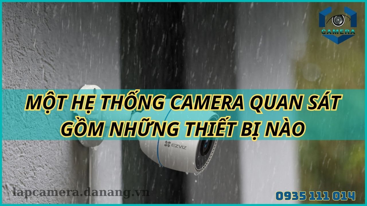 Một hệ thống camera quan sát gồm những thiết bị nào
