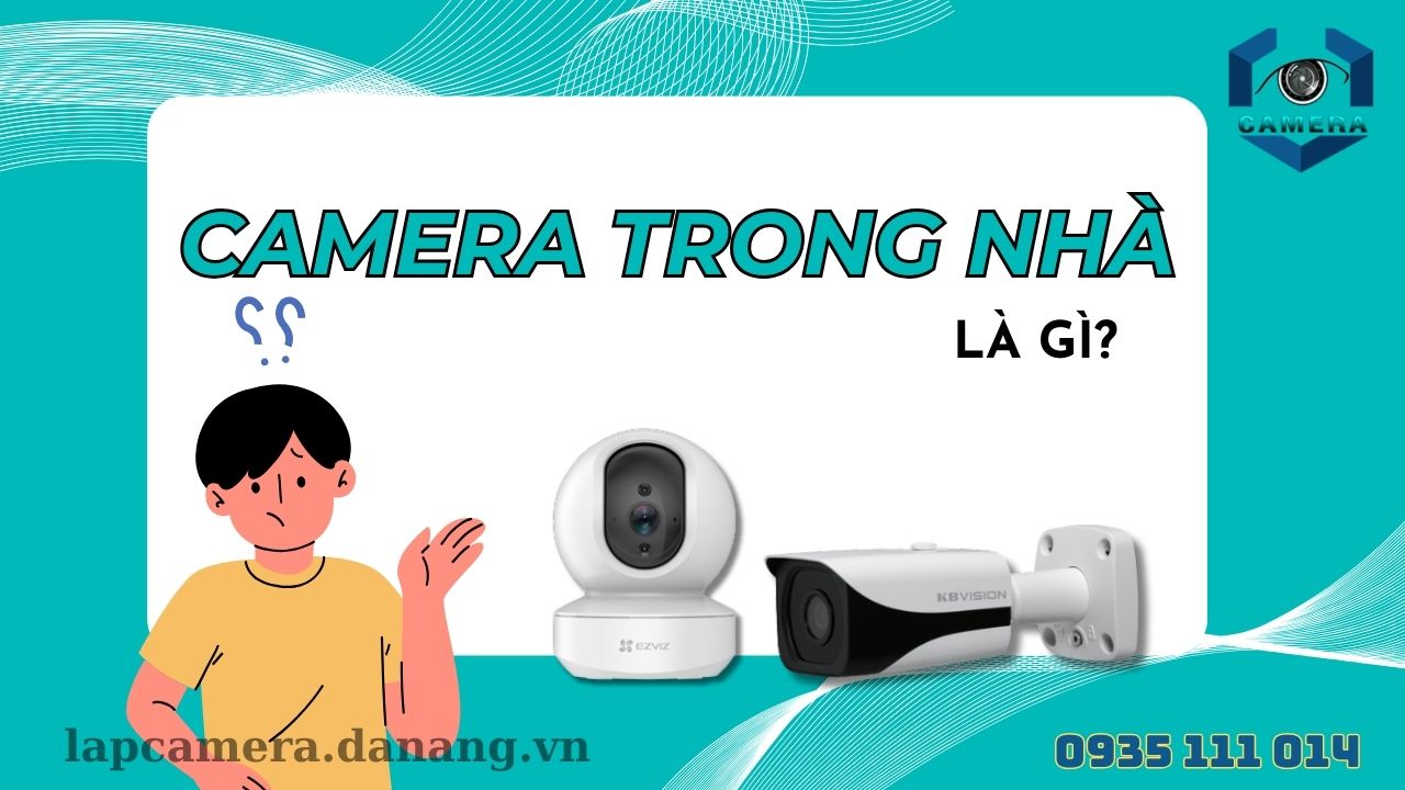 Nên lắp camera trong nhà loại nào tốt nhất (1)