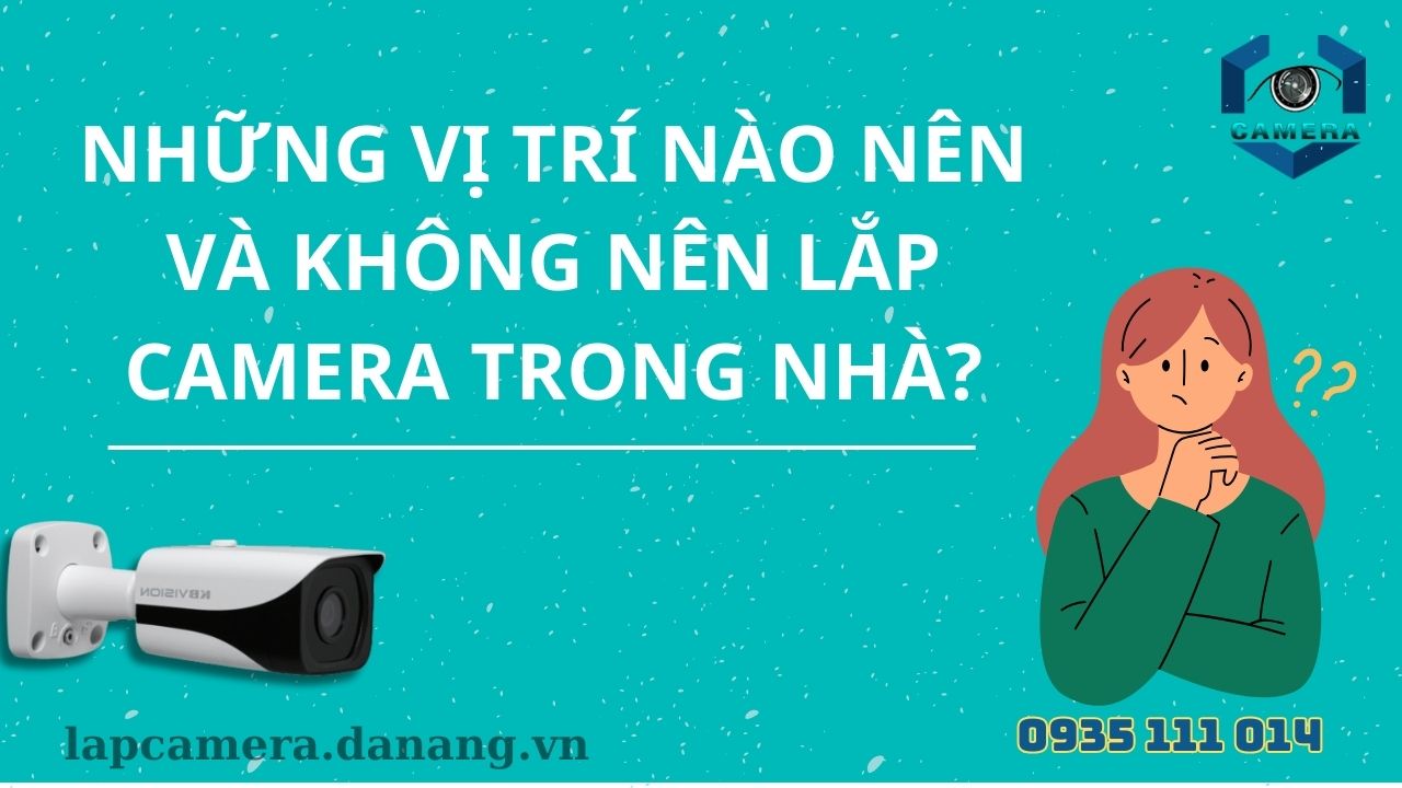 Những vị trí nào nên và không nên lắp camera trong nhà
