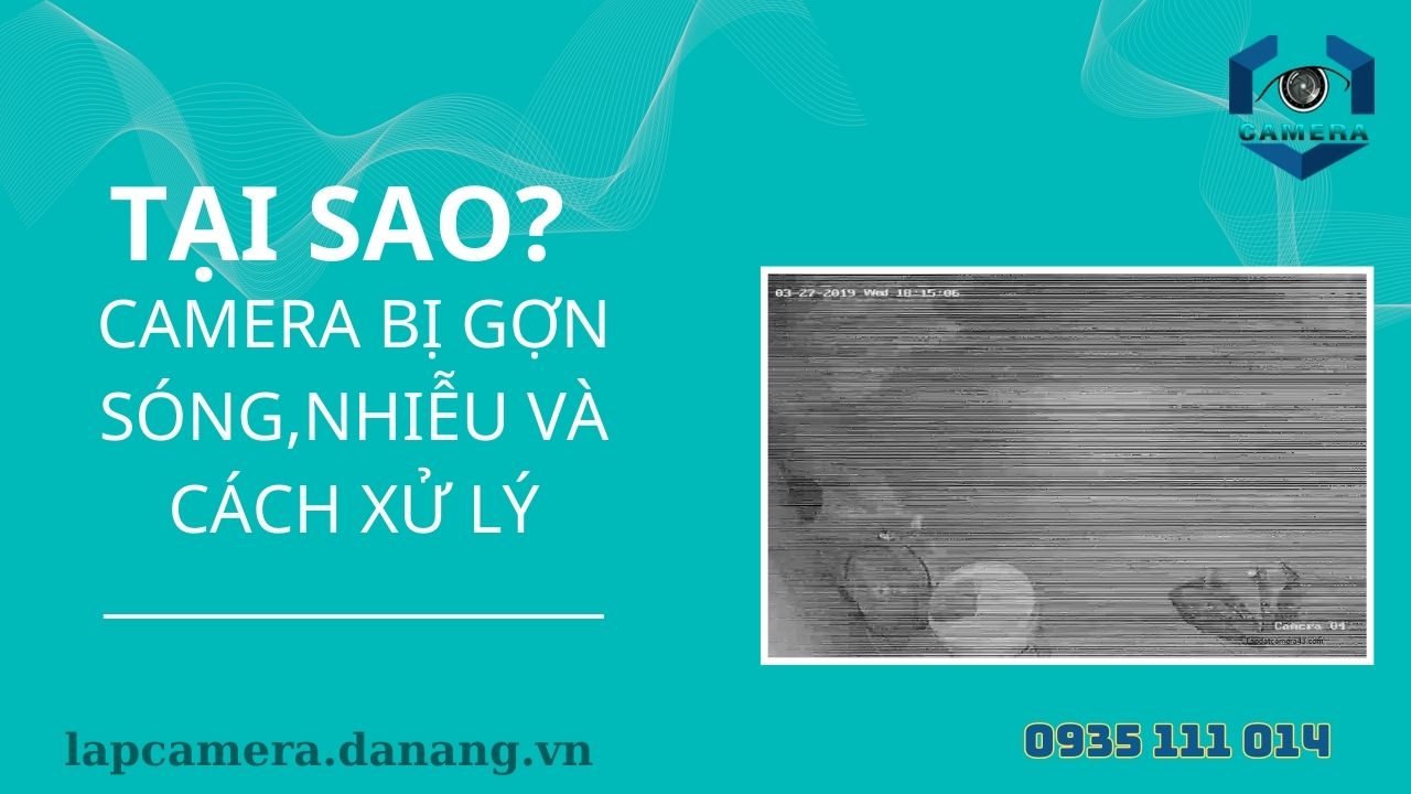 Tại sao camera bị gợn sóng, nhiễu và cách xử lý (4)