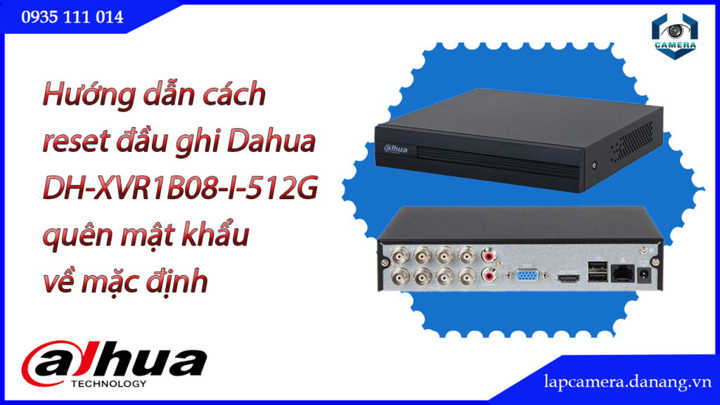 cach-reset-dau-ghi-dahua-dh-xvr1b08-i-512g-quen-mat-khau-ve-mac-dinh-1