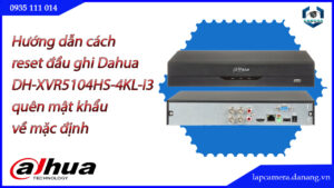cach-reset-dau-ghi-dahua-dh-xvr5104hs-4kl-i3-quen-mat-khau-ve-mac-dinh-1