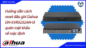 cach-reset-dau-ghi-dahua-dh-xvr5232an-i3-quen-mat-khau-ve-mac-dinh-1