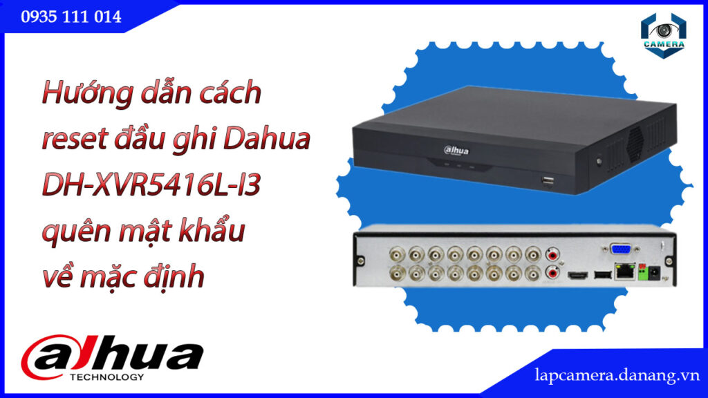 cach-reset-dau-ghi-dahua-dh-xvr5416l-i3-quen-mat-khau-ve-mac-dinh-1