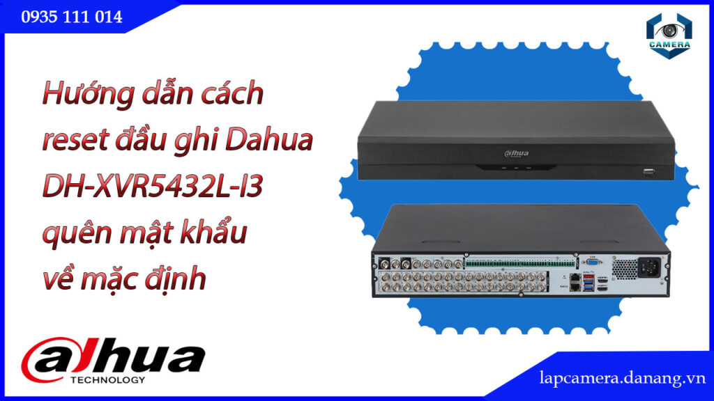 cach-reset-dau-ghi-dahua-dh-xvr5432l-i3-quen-mat-khau-ve-mac-dinh-01
