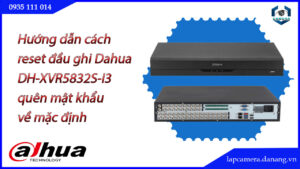 cach-reset-dau-ghi-dahua-dh-xvr5832s-i3-quen-mat-khau-ve-mac-dinh-01