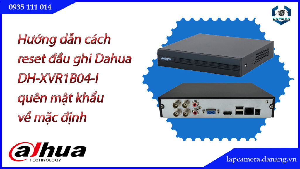 cach-reset-dau-ghi-dh-xvr1b04-i-quen-mat-khau-ve-mac-dinh-1