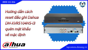 cach-reset-dau-ghi-dh-xvr5104hs-i3-quen-mat-khau-ve-mac-dinh-1