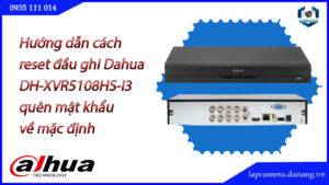cach-reset-dau-ghi-dh-xvr5108hs-i3-quen-mat-khau-ve-mac-dinh-1