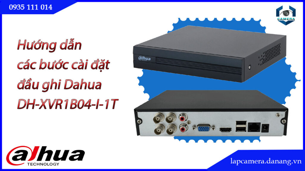 huong-dan-cac-buoc-cai-dat-dau-ghi-dahua-dh-xvr1b04-i-1t.lapcamera.danang.vn-01