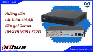 huong-dan-cac-buoc-cai-dat-dau-ghi-dahua-dh-xvr1b08-i-512g.lapcamera.danang.vn-01