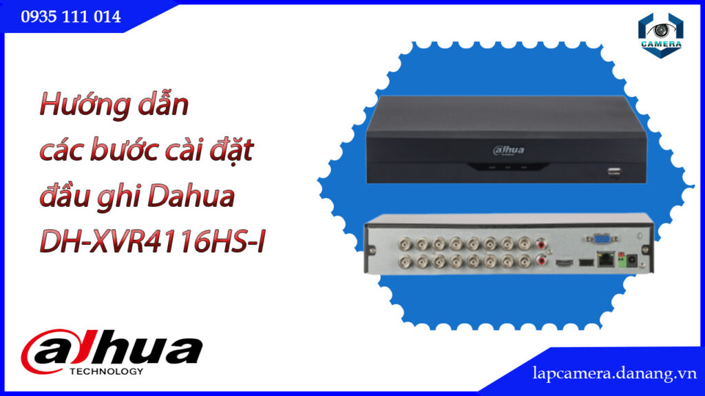 huong-dan-cac-buoc-cai-dat-dau-ghi-dahua-dh-xvr4116hs-i.lapcamera.danang.vn-01