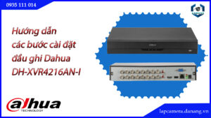 huong-dan-cac-buoc-cai-dat-dau-ghi-dahua-dh-xvr4216an-i.lapcamera.danang.vn-01
