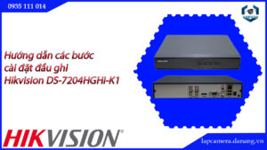 huong-dan-cac-buoc-cai-dat-dau-ghi-hikvision-ds-7204hghi-k1-16