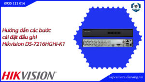 huong-dan-cac-buoc-cai-dat-dau-ghi-hikvision-ds-7216hghi-k1-16