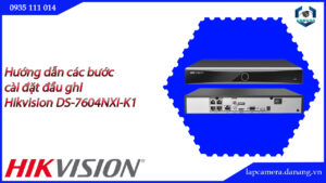 huong-dan-cac-buoc-cai-dat-dau-ghi-hikvision-ds-7604nxi-k1-16