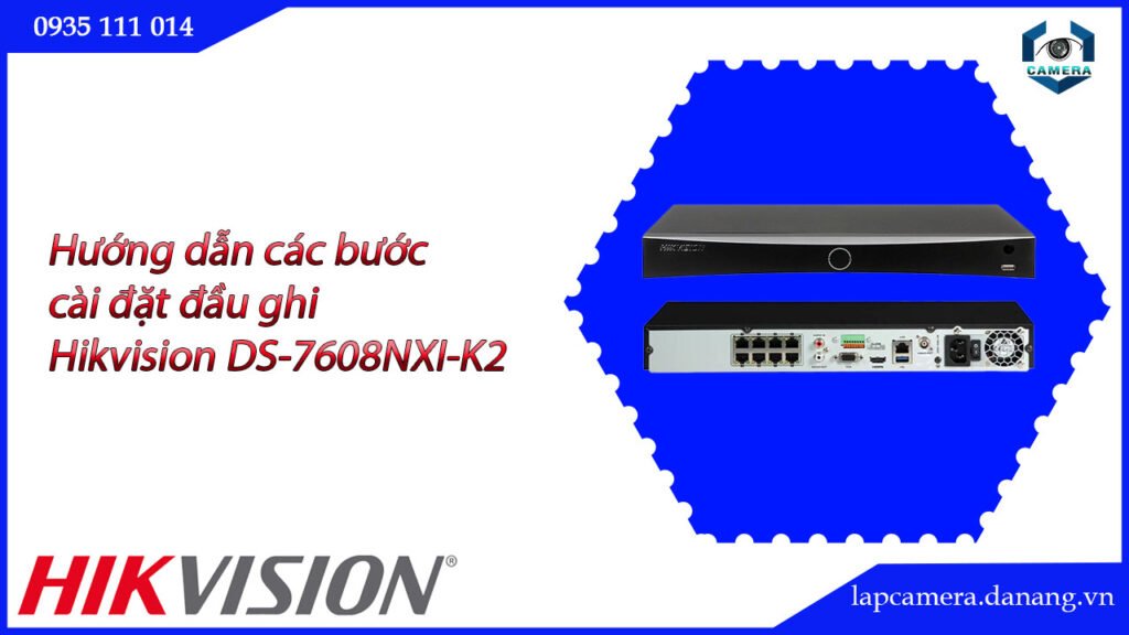 huong-dan-cac-buoc-cai-dat-dau-ghi-hikvision-ds-7608nxi-k2-16