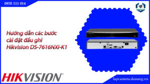huong-dan-cac-buoc-cai-dat-dau-ghi-hikvision-ds-7616nxi-k1-16