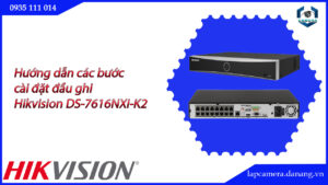 huong-dan-cac-buoc-cai-dat-dau-ghi-hikvision-ds-7616nxi-k2-16