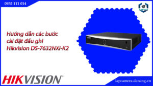 huong-dan-cac-buoc-cai-dat-dau-ghi-hikvision-ds-7632nxi-k2-16