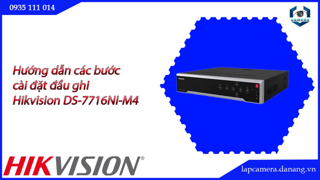 huong-dan-cac-buoc-cai-dat-dau-ghi-hikvision-ds-7716ni-m4-16