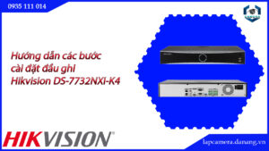 huong-dan-cac-buoc-cai-dat-dau-ghi-hikvision-ds-7732nxi-k4-16