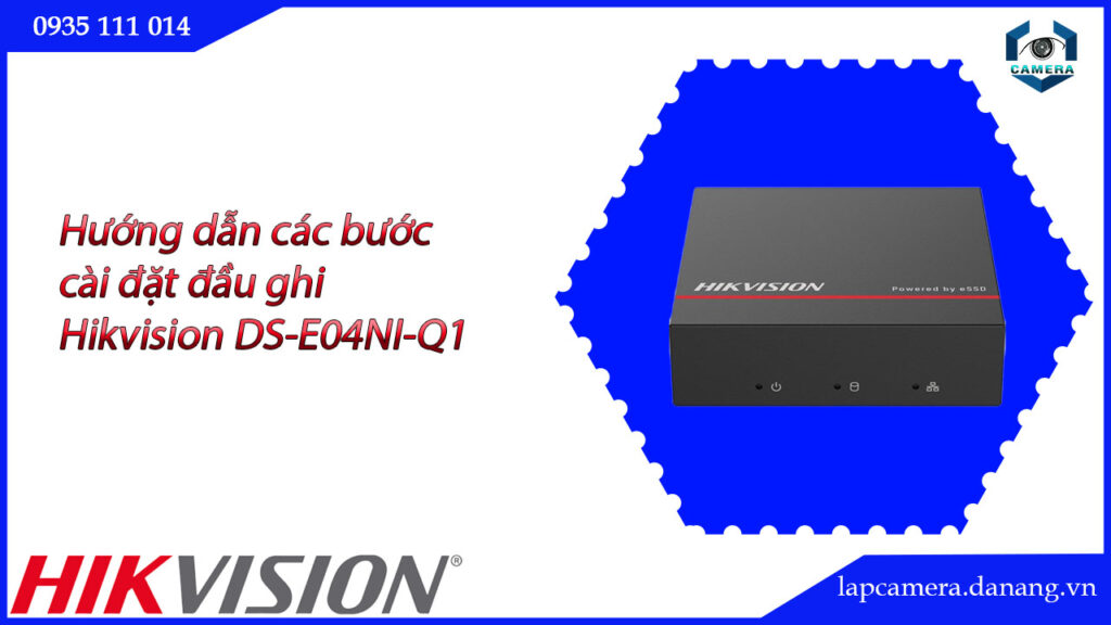 huong-dan-cac-buoc-cai-dat-dau-ghi-hikvision-ds-e04ni-q1-16