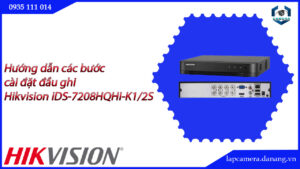 huong-dan-cac-buoc-cai-dat-dau-ghi-hikvision-ids-7208hqhi-k2-4s-16