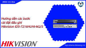 huong-dan-cac-buoc-cai-dat-dau-ghi-hikvision-ids-7216huhi-m2-s-016